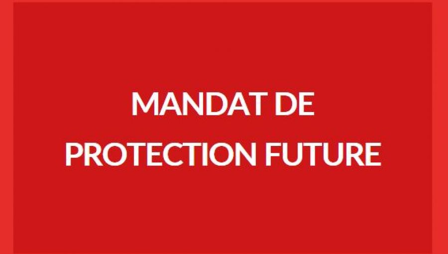 Le mandat de protection future Le mandat de protection future